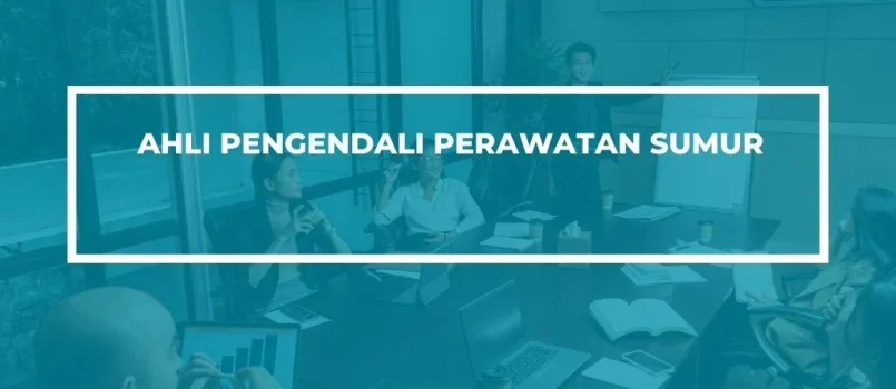 PELATIHAN SERTIFIKASI PENGENDALI PERAWATAN SUMUR JOGJA