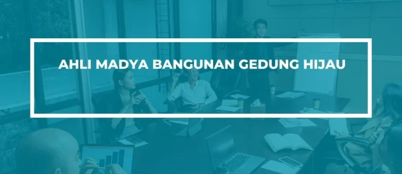 PELATIHAN SERTIFIKASI AHLI MADYA BANGUNAN HIJAU JOGJA