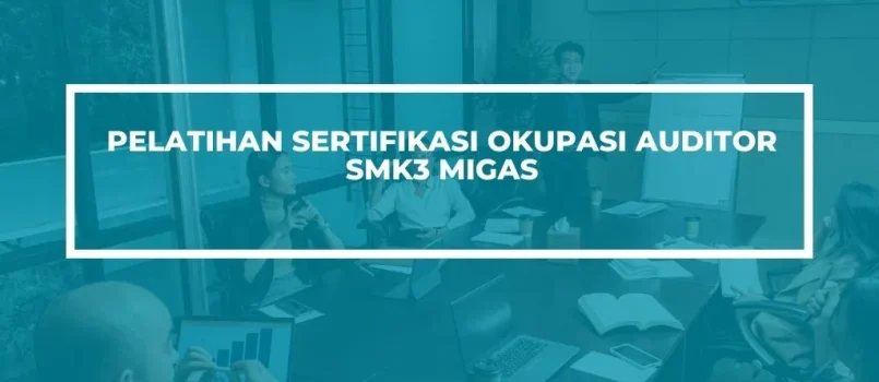 PELATIHAN SERTIFIKASI AUDITOR SMK3 MIGAS JOGJA