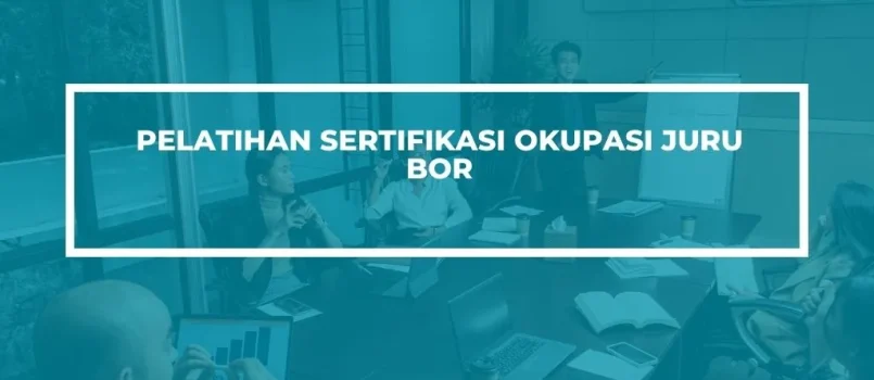 PELATIHAN SERTIFIKASI OKUPASI JURU BOR JOGJA