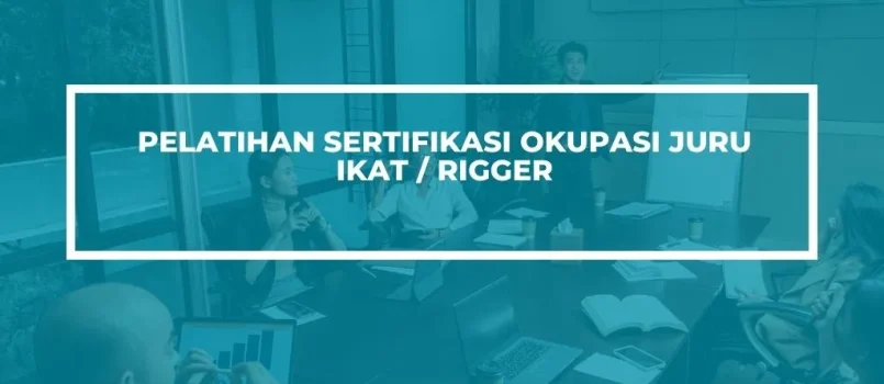 PELATIHAN SERTIFIKASI OKUPASI JURU IKAT/RIGGER JOGJA