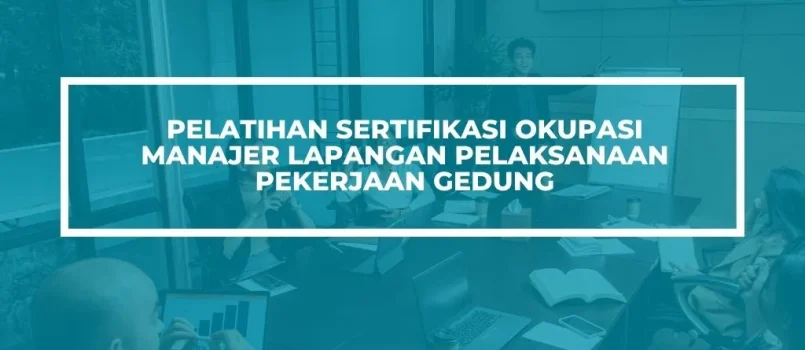PELATIHAN SERTIFIKASI MANAJER LAPANGAN KONSTRUKSI GEDUNG JOGJA
