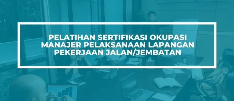 PELATIHAN SERTIFIKASI MANAJER PELAKSANAAN JALAN DAN JEMBATAN JOGJA