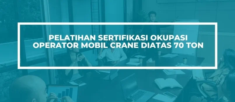 PELATIHAN SERTIFIKASI OPERATOR MOBIL CRANE DIATAS JOGJA