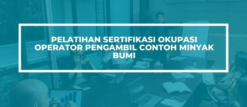 PELATIHAN SERTIFIKASI OPERATOR SAMPLING MINYAK JOGJA
