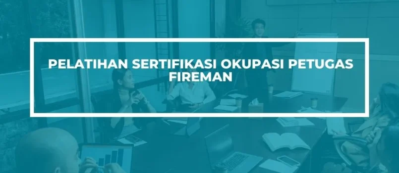PELATIHAN SERTIFIKASI OKUPASI PETUGAS FIREMAN JOGJA