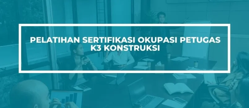 PELATIHAN SERTIFIKASI IPETUGAS K3 KONSTRUKSI JOGJA