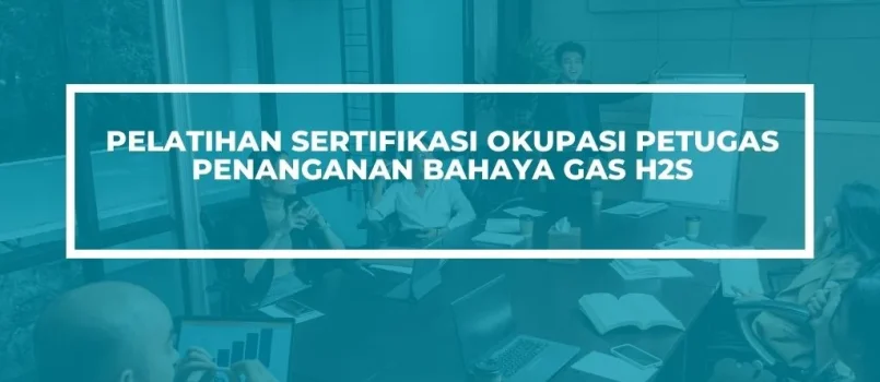 PELATIHAN SERTIFIKASI PENANGANAN BAHAYA H2S JOGJA