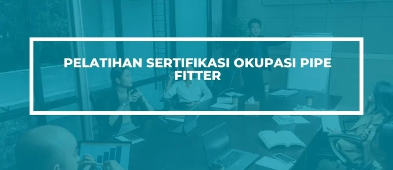 PELATIHAN SERTIFIKASI OKUPASI PIPE FITTER JOGJA