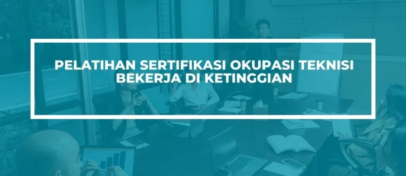 PELATIHAN SERTIFIKASI TEKNISI KERJA KETINGGIAN JOGJA