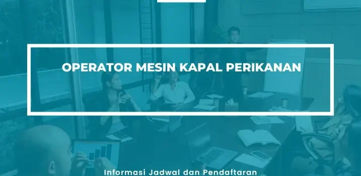 PELATIHAN SERTIFIKASI OPERATOR MESIN KAPAL PERIKANAN JOGJA