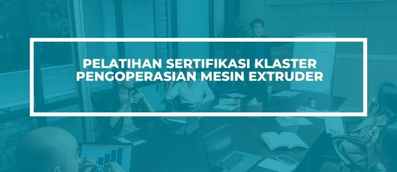 Pelatihan Sertifikasi pengoperasian mesin extruder Jogja