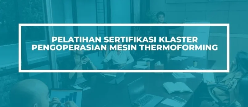 Pelatihan Sertifikasi pengoperasian mesin thermoforming Jogja
