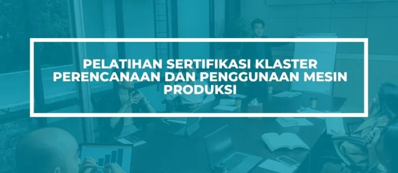 Pelatihan Sertifikasi perencanaan mesin produksi Jogja