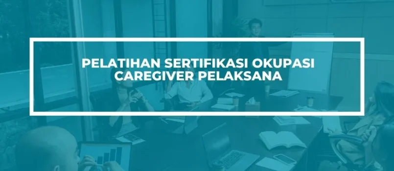 Pelatihan Sertifikasi caregiver pelaksana Jogja
