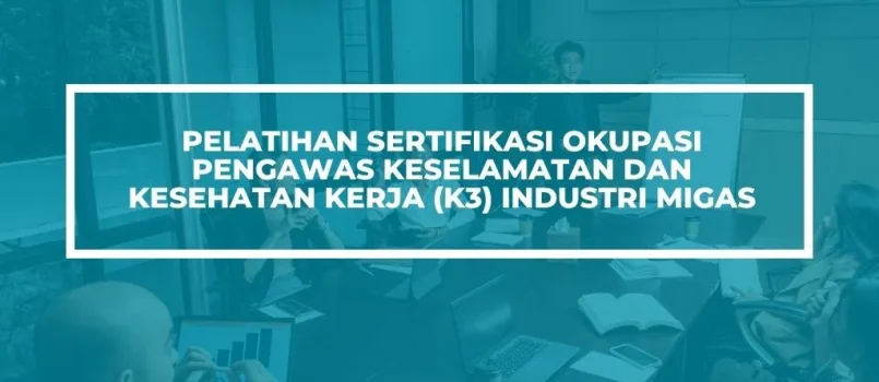 Pelatihan Sertifikasi pengawas k3 migas Jogja