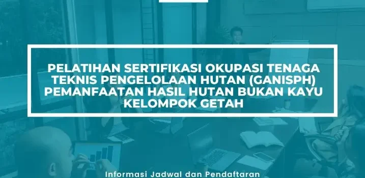 PELATIHAN SERTIFIKASI PEMANFAATAN HASIL HUTAN GETAH JOGJA