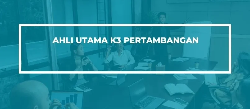 PELATIHAN SERTIFIKASI AHLI UTAMA K3 PERTAMBANGAN JOGJA